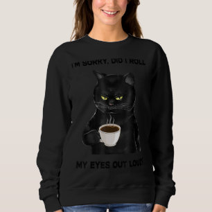 Schwarze Katze, tut mir leid, habe ich meine Augen Sweatshirt