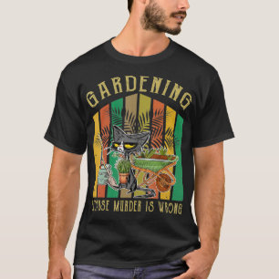 Schwarze Katzen Gartenarbeit, weil Mord ein falsch T-Shirt