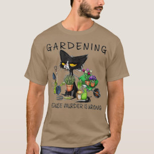 Schwarze Katzen Gartenarbeit, weil Mord ein falsch T-Shirt