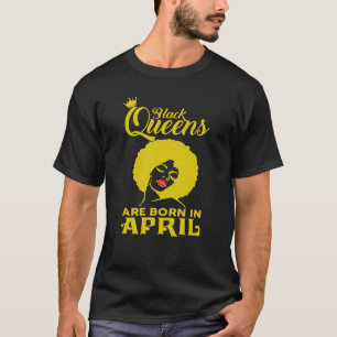 Schwarze Königinnen sind Geboren im April Geburtst T-Shirt