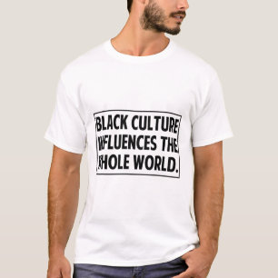 Schwarze Kultur beeinflusst die ganze Welt Schwarz T-Shirt