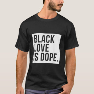 Schwarze Liebe ist dope T-Shirt