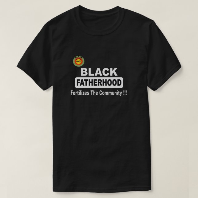 Schwarze Vaterschaft befruchtet die Gemeinschaft T-Shirt (Design vorne)