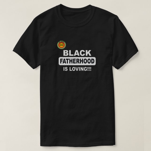 Schwarze Vaterschaft ist Liebe!!! T-Shirt (Design vorne)