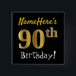 Schwärzen Sie, Imitat-Gold90. Geburtstag, mit Button<br><div class="desc">Dieses mögen einfache quadratische KnopfAusrüstungsbeschreibungen eine Mitteilung "NameHeres 90. Geburtstag! ", mit "90." Imitat/nachgemachten Gold ähnlichen Farbtonblick, auf einem Schwarzes farbigen Hintergrund habend. Der Name kann personalisiert sein. Knöpfe wie diese konnten von den Gästen an einem Geburtstags-Party für jemand möglicherweise getragen werden, das ihren ninetieth Geburtstag feiert, in dem das...</div>