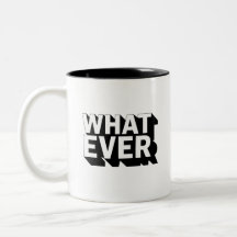 Schwarzweiß-WHATEVER-Tasse