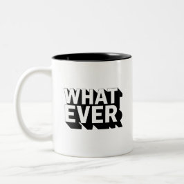 Schwarzweiß-WHATEVER-Tasse Zweifarbige Tasse