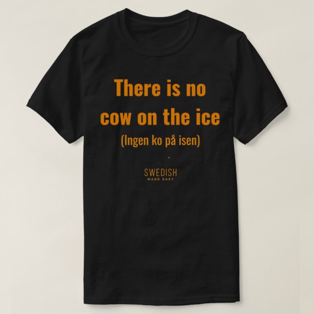 Schwedische Redewendungen Keine Kuh auf Eis T-Shirt (Design vorne)