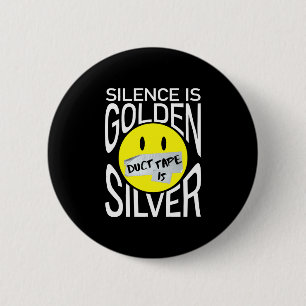 Schweigen ist goldenes Duck-Tape ist silbernes lus Button