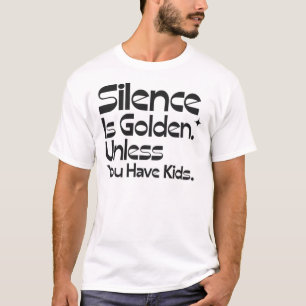 Schweigen ist Goldig, außer man hat Kinder Lustige T-Shirt