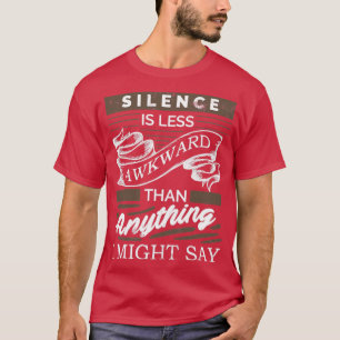 Schweigen ist weniger ungeschickt als alles, was i T-Shirt