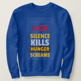 Schweigen tötet Hungerschreie Gaza Hunger Sweatshirt