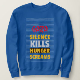 Schweigen tötet Hungerschreie Gaza Hunger Sweatshirt