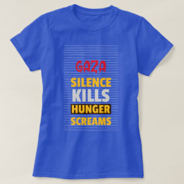 Schweigen tötet Hungerschreie Gaza Hunger T-Shirt