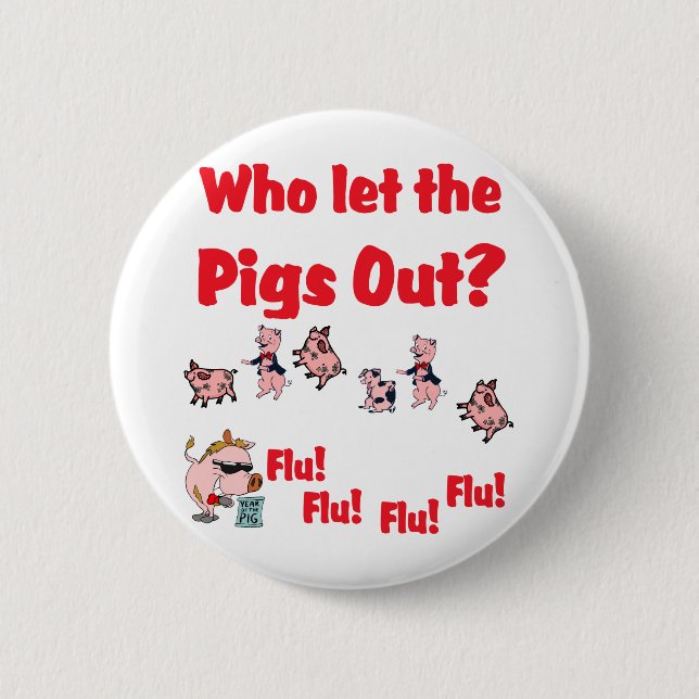 Schwein-Grippe - wer ließ die SCHWEINE HERAUS?  Button (Vorderseite)