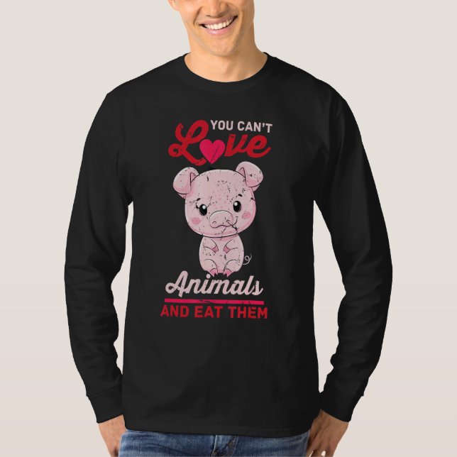 Schwein - Sie können keine Lieben und essen sie -  T-Shirt (Vorderseite)