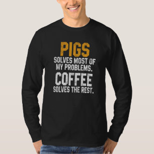 Schweine lösen meine Probleme Kaffee   Farm Vater  T-Shirt