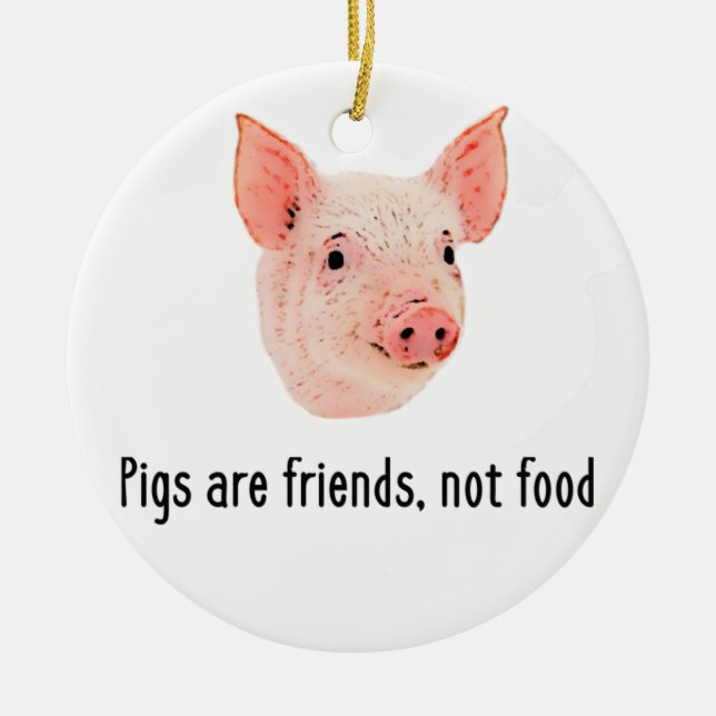 Schweine sind Freunde, nicht Nahrungsmittelentwurf Keramik Ornament (Vorne)