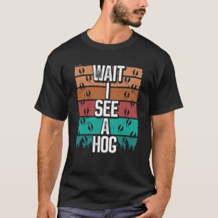 Schweinejagd Vintage Warten Sie, ich sehe ein Wild T-Shirt