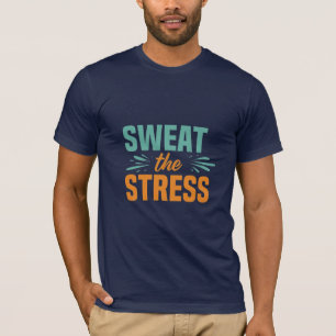 Schweiß die Stress: Macht Druck in Power! T-Shirt