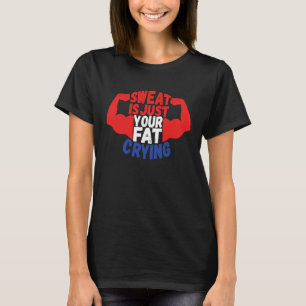 Schweiß ist einfach dein weinendes Fett Workout G T-Shirt