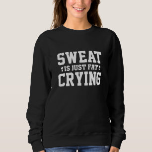 Schweiß ist einfach weinendes Fett Sweatshirt