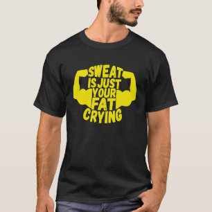 Schweiß ist nur deine Fitness zum fetten Schreien T-Shirt