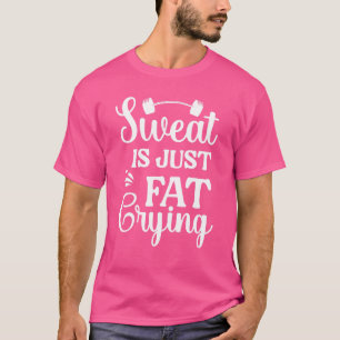 Schweiß ist nur fettgeweint T-Shirt