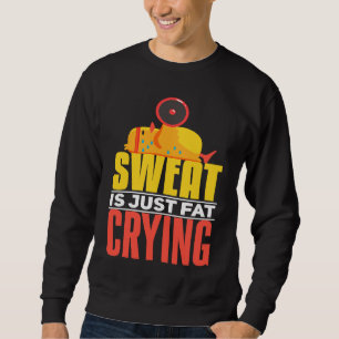 Schweiß ist nur weinendes Fett Workout Motivieren Sweatshirt