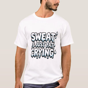Schweiß ist weinendes Fett Retro-Fitness-Humor-Zit T-Shirt