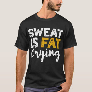 Schweiß weint Fett! Funny Fitness und Workout T-Shirt