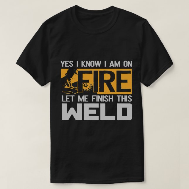 Schweißen Arc Welder Ja ich weiß, ich bin auf Feue T-Shirt (Design vorne)