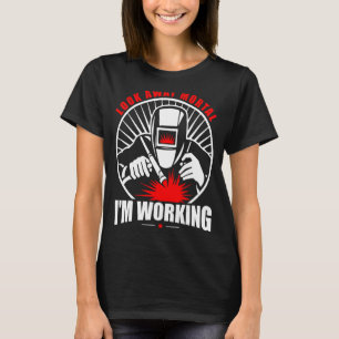 Schweißen Blick weg Mortal Ich arbeite Welder Spaß T-Shirt
