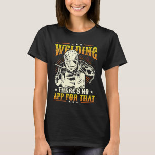 Schweißen Es gibt keine App für diesen Schweißer T-Shirt