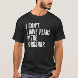 Schweißen Ich kann keine Pläne in der Werkstatt ha T-Shirt