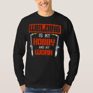 Schweißen ist mein Hobby und meine Arbeit Welder W T-Shirt