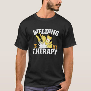 Schweißen ist meine Therapie Welder Weld Eisen Arb T-Shirt