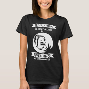 Schweißen ist wichtiger Lustiger Schweißer-T-Shir T-Shirt