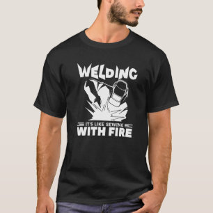 Schweißen ist wie das Nähen mit Feuermetall-Mitarb T-Shirt