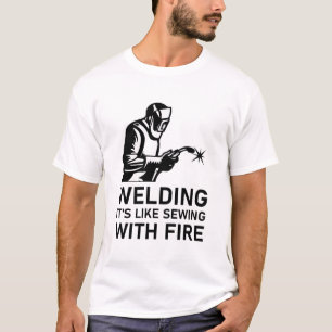 Schweißen ist wie mit Feuer nähen - Welder-Geschen T-Shirt