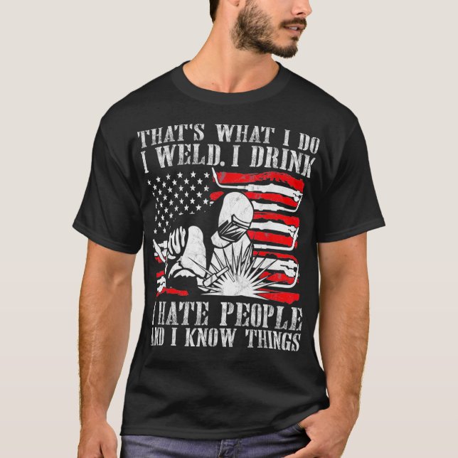 Schweißen, was ich tue, wenn ich die amerikanische T-Shirt (Vorderseite)