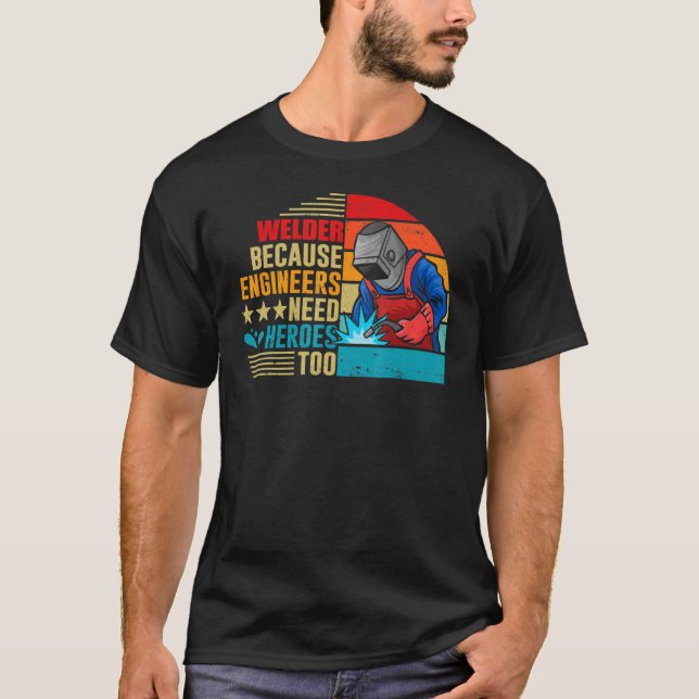 Schweißen, weil auch Ingenieure Helden brauchen T-Shirt (Vorderseite)