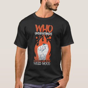 Schweißen Wer versteht, kann auch Holz schweißen 1 T-Shirt