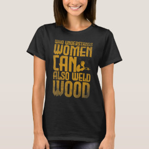 Schweißen Wer versteht, kann auch Holz schweißen 2 T-Shirt
