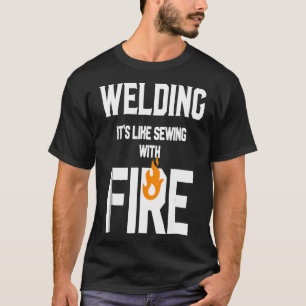 Schweißen wie Nähen mit Feuer Lustiges Geschenk fü T-Shirt