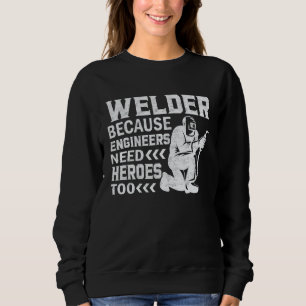 Schweißer Denn Ingenieure brauchen auch Helden H Sweatshirt