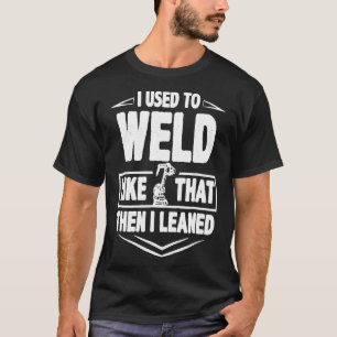 Schweißer Lustiges Geschenk Ich habe früher so ge T-Shirt