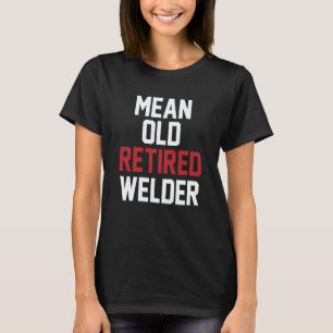 Schweißer Rentner Metallarbeiter Rentner Schweißer T-Shirt