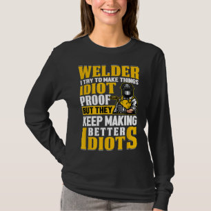 Schweißer Sarkastische Grafik Lustiges Schweißen T-Shirt