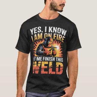 Schweißer Schweißen Ja ich weiß ich stehe in Flamm T-Shirt